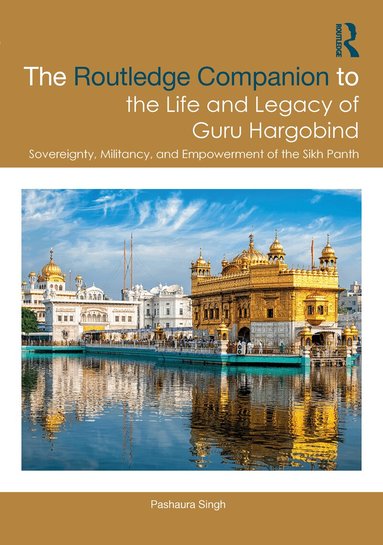 Pashaura Singh - Routledge Companion to the Life and Legacy of Guru Hargobind, Inbunden