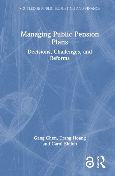 Gang Chen, Trang Hoang, Carol Ebdon - Managing Public Pension Plans, Inbunden