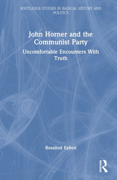 Rosalind Eyben - John Horner and the Communist Party, Inbunden