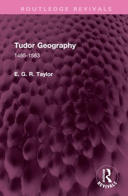 E. G. R. Taylor - Tudor Geography, Inbunden