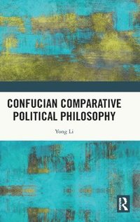 bokomslag Confucian Comparative Political Philosophy