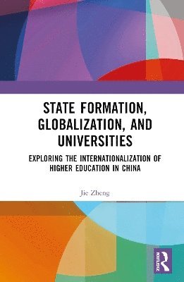Jie Zheng - State Formation, Globalization, and Universities, Inbunden