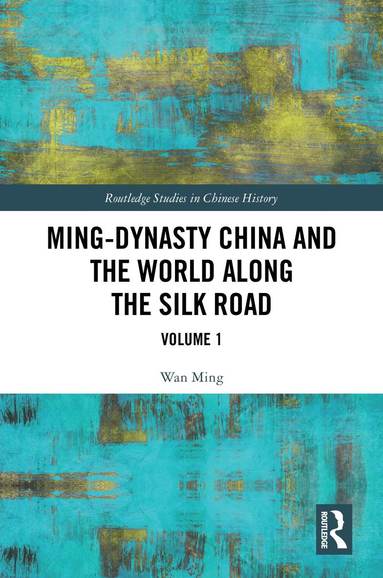 bokomslag Ming-Dynasty China and the World Along the Silk Road