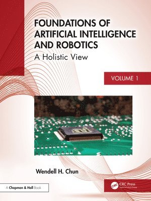 Wendell H. Chun - Foundations of Artificial Intelligence and Robotics, Inbunden