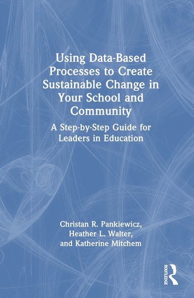 bokomslag Using Data-Based Processes to Create Sustainable Change in Your School and Community