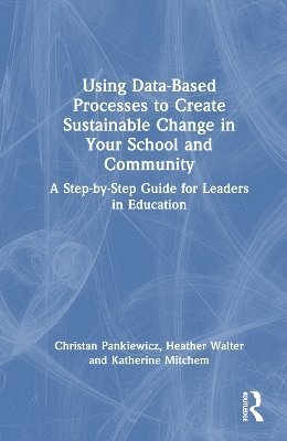 Using Data-Based Processes to Create Sustainable Change in Your School and Community 1