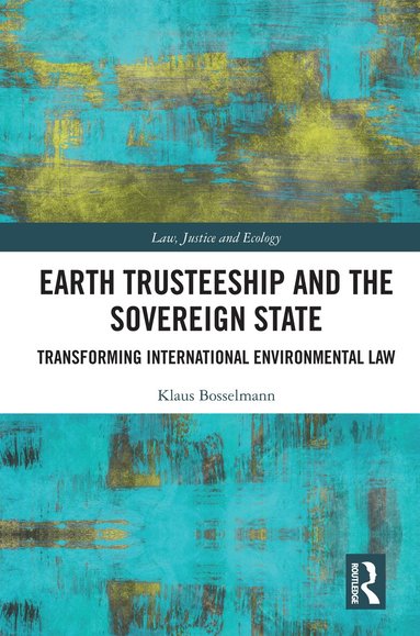 Klaus Bosselmann - Earth Trusteeship and the Sovereign State, Inbunden