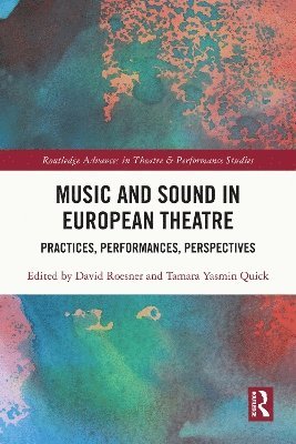 David Roesner, Tamara Yasmin Quick - Music and Sound in European Theatre, Inbunden