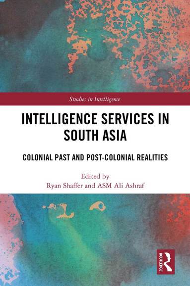 Ryan Shaffer, ASM Ali Ashraf - Intelligence Services in South Asia, Inbunden