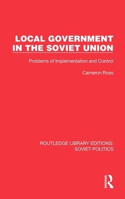 Cameron Ross - Local Government in the Soviet Union, Inbunden