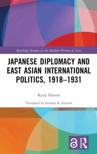 bokomslag Japanese Diplomacy and East Asian International Politics, 19181931