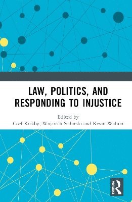 Coel Kirkby, Wojciech Sadurski, Kevin Walton - Law, Politics, and Responding to Injustice, Inbunden