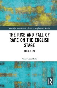 bokomslag The Rise and Fall of Rape on the English Stage