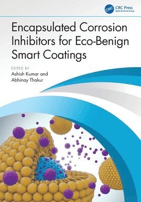 Ashish Kumar, Abhinay Thakur - Encapsulated Corrosion Inhibitors for Eco-Benign Smart Coatings, Häftad
