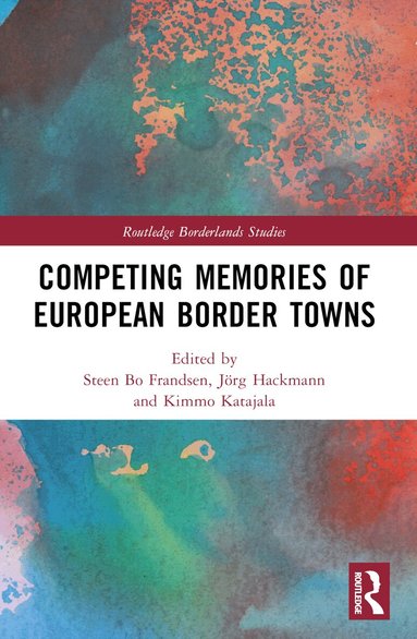 Steen Bo Frandsen, Jörg Hackmann, Kimmo Katajala - Competing Memories of European Border Towns, Häftad