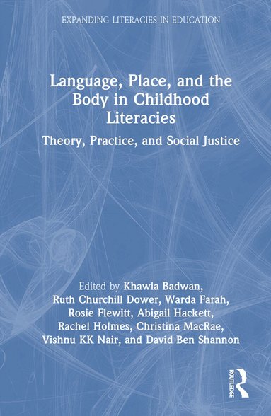 Khawla Badwan, Ruth Churchill Dower, Warda Farah, Rosie Flewitt, Abigail Hackett, Rachel Holmes, Christina MacRae, Vishnu KK Nair, David Ben Shannon - Language, Place, and the Body in Childhood Literacies, Inbunden
