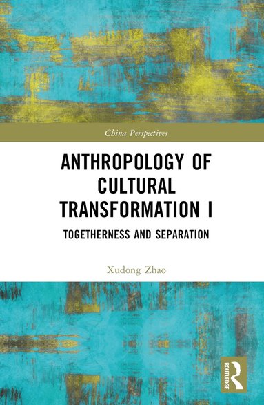 Xudong Zhao - Anthropology of Cultural Transformation I, Inbunden