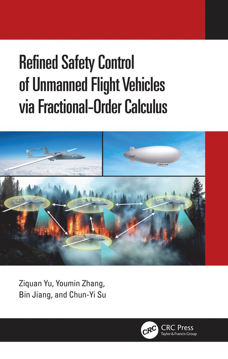 Ziquan Yu, Youmin Zhang, Bin Jiang, Chun-Yi Su, Canada) Su, Chun-Yi (Concordia University, Montreal - Refined Safety Control of Unmanned Flight Vehicles via Fractional-Order Calculus, Inbunden
