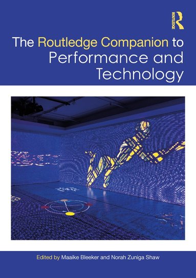 Maaike Bleeker, Norah Zuniga Shaw - Routledge Companion to Performance and Technology, Inbunden