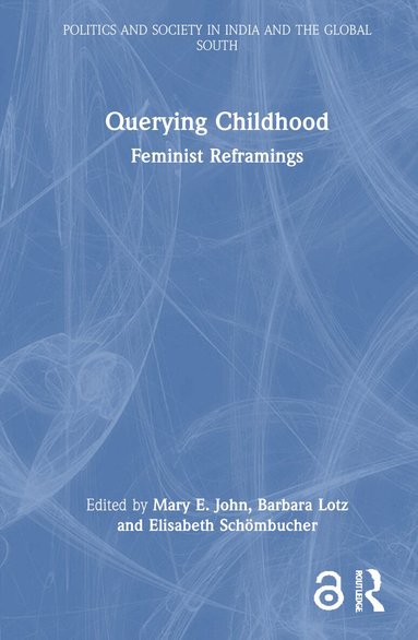 Mary E. John, Barbara Lotz, Elisabeth Schömbucher - Querying Childhood, Inbunden