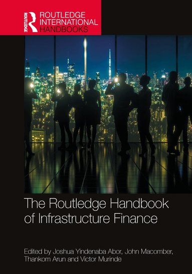 Joshua Yindenaba Abor, John Macomber, Thankom Arun, Victor Murinde - Routledge Handbook of Infrastructure Finance, Inbunden