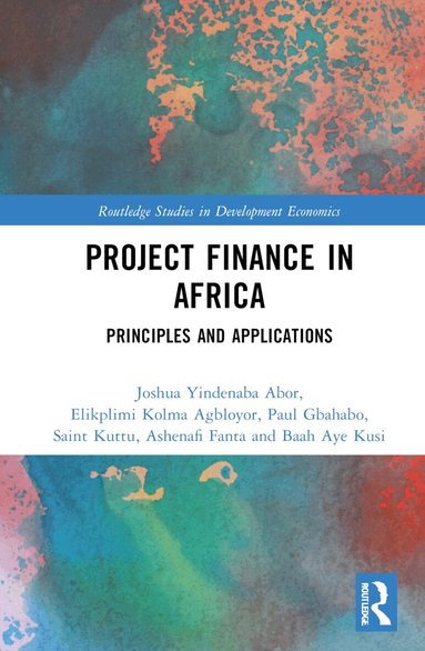Joshua Yindenaba Abor, Elikplimi Kolma Agbloyor, Paul Gbahabo, Saint Kuttu, Ashenafi Fanta, Baah Aye Kusi - Project Finance in Africa, Inbunden