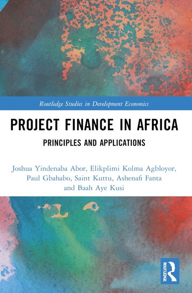 Joshua Yindenaba Abor, Elikplimi Kolma Agbloyor, Paul Gbahabo, Saint Kuttu, Ashenafi Fanta, Baah Aye Kusi - Project Finance in Africa, Häftad