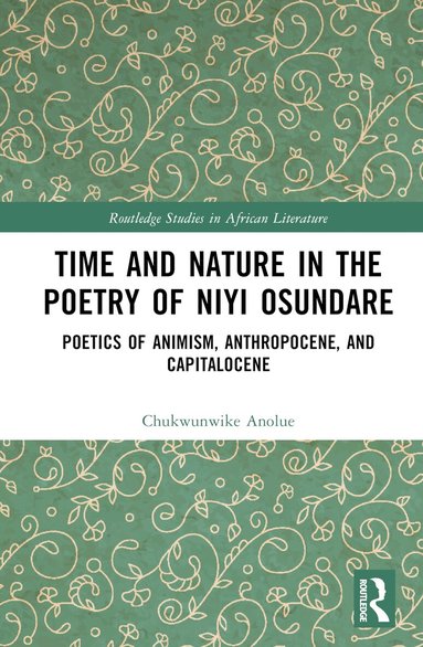 Chukwunwike Anolue - Time and Nature in the Poetry of Niyi Osundare, Inbunden