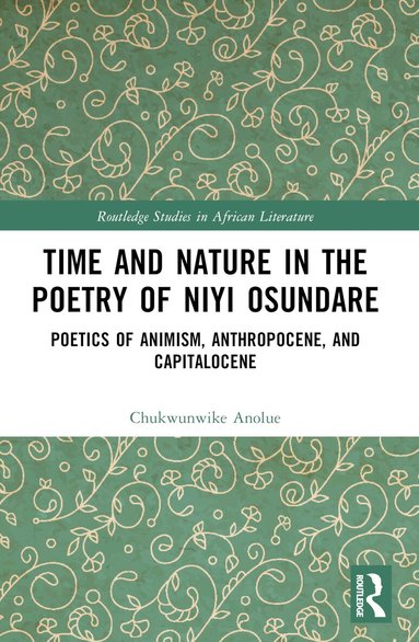 Chukwunwike Anolue - Time and Nature in the Poetry of Niyi Osundare, Häftad