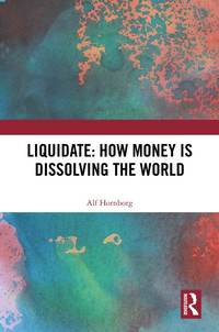 bokomslag Liquidate: How Money is Dissolving the World