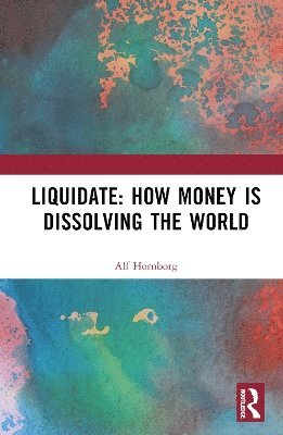 Liquidate: How Money is Dissolving the World 1