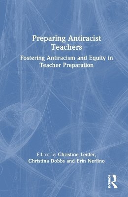 Christine Montecillo Leider, Christina L. Dobbs, Erin Nerlino, USA.) Leider, Christine Montecillo (University of Massachusetts-Lowell - Preparing Antiracist Teachers, Inbunden