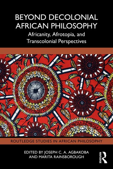Joseph C. A. Agbakoba, Marita Rainsborough - Beyond Decolonial African Philosophy, Häftad