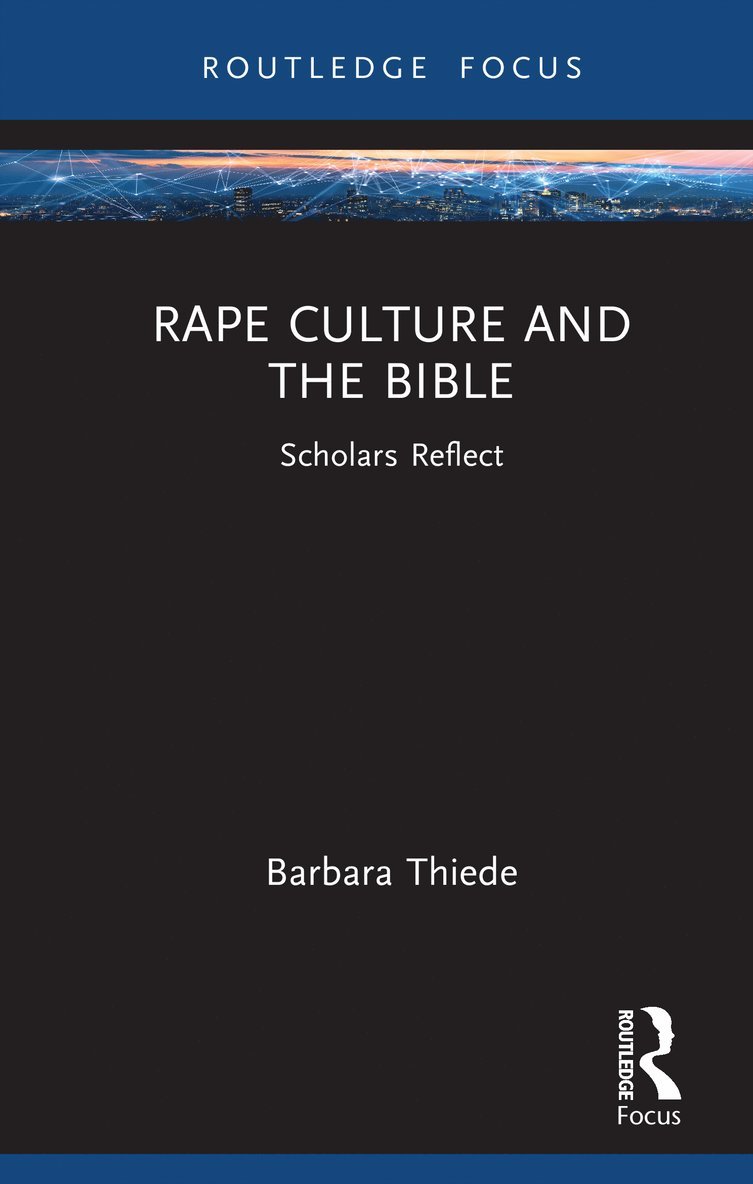 USA.) Thiede, Barbara (University of North Carolina, Charlotte, Barbara Thiede, USA.) Thiede, Barbara (University of North Carolina, Charlotte - Rape Culture and the Bible, Inbunden