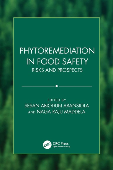 Sesan Abiodun Aransiola, Naga Raju Maddela - Phytoremediation in Food Safety, Häftad