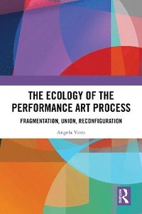 bokomslag The Ecology of the Performance Art Process