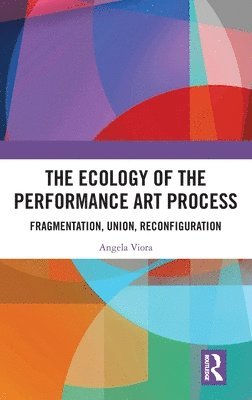 bokomslag The Ecology of the Performance Art Process