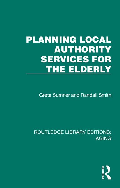 Greta Sumner, Randall Smith - Planning Local Authority Services for the Elderly, Inbunden