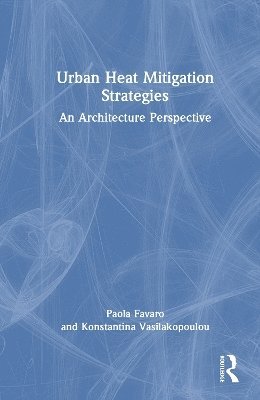 Paola Favaro, Konstantina Vasilakopoulou - Urban Heat Mitigation Strategies, Inbunden