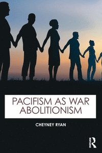 bokomslag Pacifism as War Abolitionism