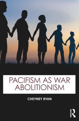 Pacifism as War Abolitionism 1