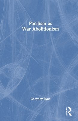 bokomslag Pacifism as War Abolitionism