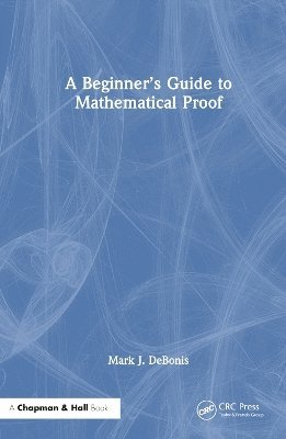 Mark J. DeBonis, USA) DeBonis, Mark J. (Manhattan College, Mark J. Debonis - Beginner’s Guide to Mathematical Proof, Inbunden
