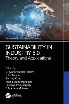 C. Kishor Kumar Reddy, P R Anisha, Samiya Khan, Marlia Mohd Hanafiah, Lavanya Pamulaparty, R Madana Mohana, India) Reddy, C. Kishor Kumar (Stanley Col of Eng and Tech for Women, India) Anisha, P R (Stanley Col of Engg and Tech for Women, UK) Khan, Samiya (University of Wolverhampton, Malaysia) Mohd Hanafiah, Marlia (UKM, P. R. Anisha - Sustainability in Industry 5.0, Häftad