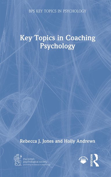 Rebecca J. Jones, Holly Andrews - Key Topics in Coaching Psychology, Inbunden