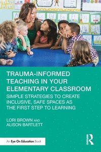 bokomslag Trauma-Informed Teaching in Your Elementary Classroom