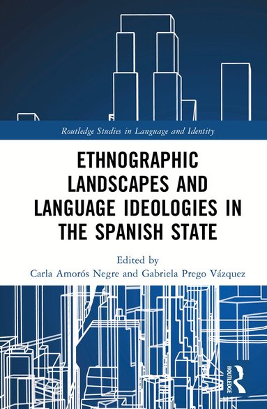 Carla Amorós Negre, Gabriela Prego Vázquez - Ethnographic Landscapes and Language Ideologies in the Spanish State, Inbunden