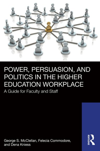 George S. McClellan, Felecia Commodore, Dena Kniess - Power, Persuasion, and Politics in the Higher Education Workplace, Häftad