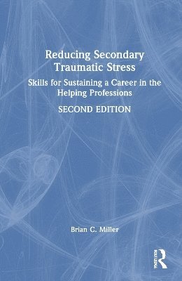 Brian C. Miller, USA) Miller, Brian C. (Private practice, Utah - Reducing Secondary Traumatic Stress, Inbunden