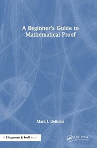 bokomslag A Beginners Guide to Mathematical Proof